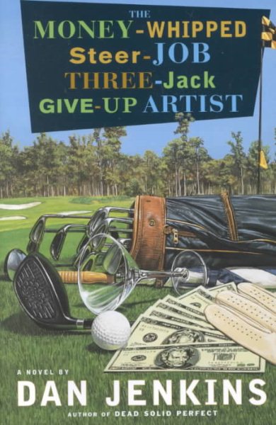 The Money-Whipped Steer-Job Three-Jack Give-Up Artist: A Novel