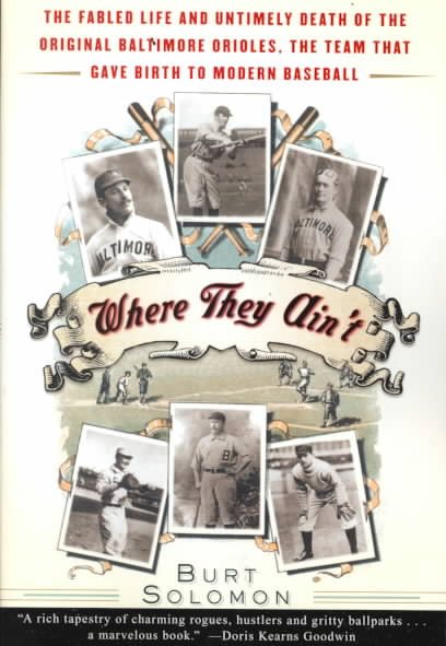 Where They Ain't: The Fabled Life and Untimely Death of the Original Baltimore Orioles, the Team That Gave Birth to Modern Baseball cover