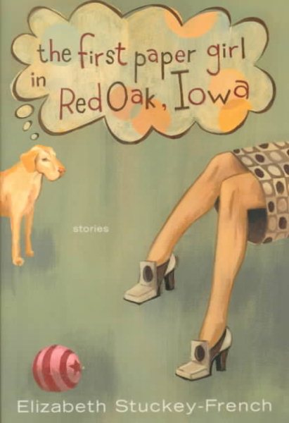 The First Paper Girl in Red Oak, Iowa: Stories cover