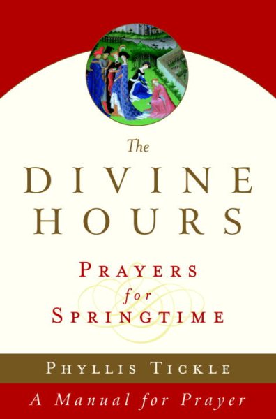 The Divine Hours (Volume Three): Prayers for Springtime: A Manual for Prayer (Tickle, Phyllis) cover