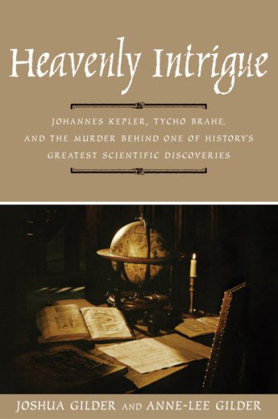 Heavenly Intrigue: Johannes Kepler, Tycho Brahe, and the Murder Behind One of History's Greatest Scientific Discoveries cover