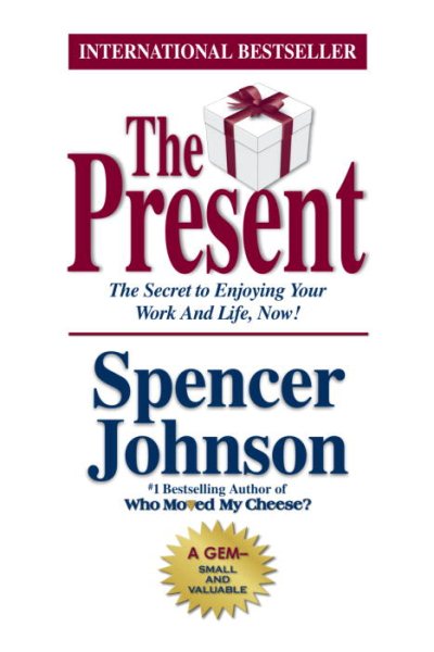The Present: The Gift That Makes You Happier and More Successful at Work and in Life, Today! cover