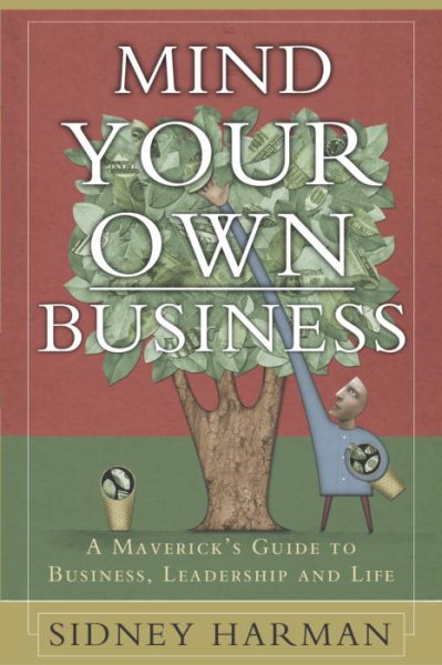Mind Your Own Business: A Maverick's Guide to Business, Leadership and Life cover