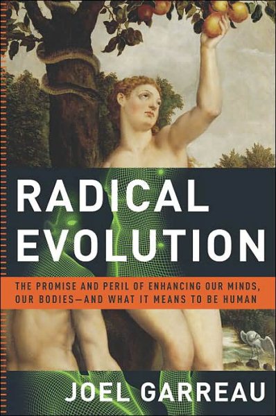 Radical Evolution: The Promise and Peril of Enhancing Our Minds, Our Bodies -- and What It Means to Be Human cover