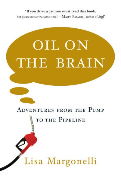 Oil on the Brain: Adventures from the Pump to the Pipeline cover