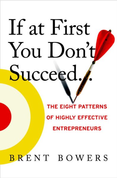 If at First You Don't Succeed...: The Eight Patterns of Highly Effective Entrepreneurs