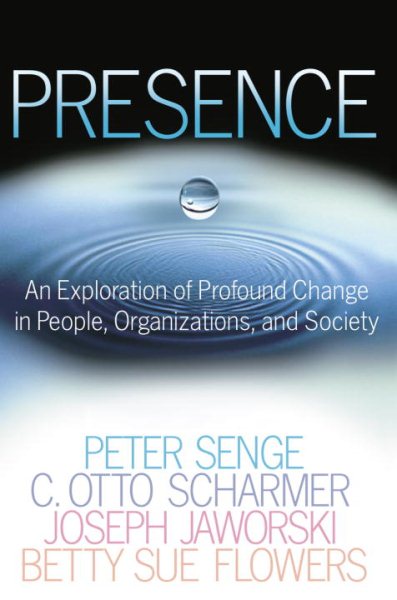Presence: An Exploration of Profound Change in People, Organizations, and Society cover