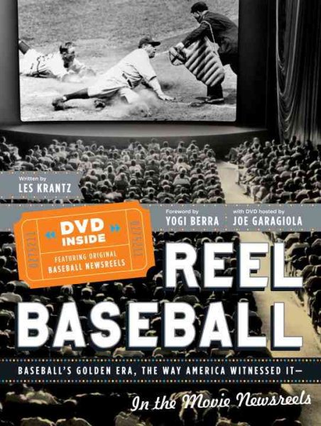 REEL BASEBALL Baseball's Golden Era, The Way America Witnessed It - In The Movie Newsreels cover
