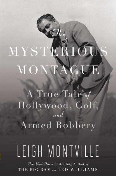 The Mysterious Montague: A True Tale of Hollywood, Golf, and Armed Robbery cover