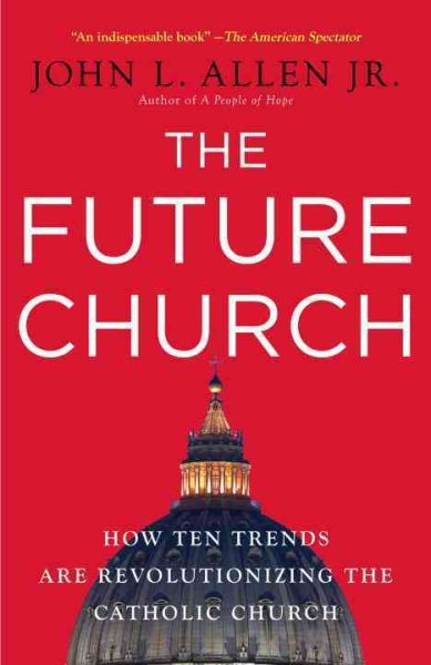 The Future Church: How Ten Trends Are Revolutionizing the Catholic Church cover