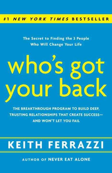 Who's Got Your Back: The Breakthrough Program to Build Deep, Trusting Relationships That Create Success--and Won't Let You Fail cover