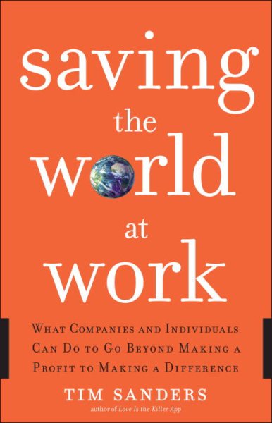 Saving the World at Work: What Companies and Individuals Can Do to Go Beyond Making a Profit to Making a Difference cover