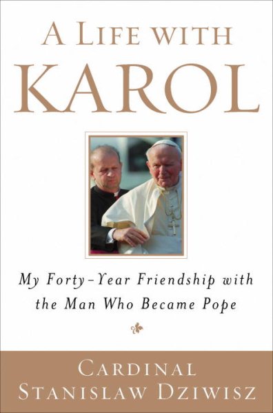 A Life with Karol: My Forty-Year Friendship with the Man Who Became Pope cover