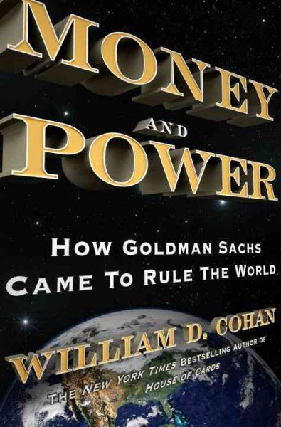 Money and Power: How Goldman Sachs Came to Rule the World cover