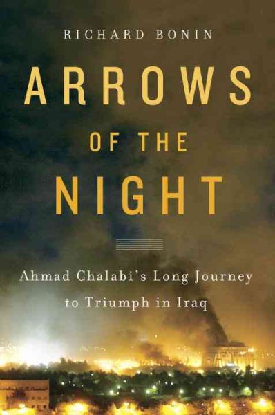 Arrows of the Night: Ahmad Chalabi's Long Journey to Triumph in Iraq cover
