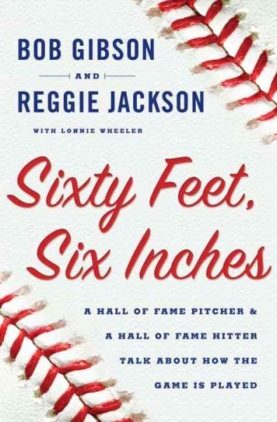 Sixty Feet, Six Inches: A Hall of Fame Pitcher & a Hall of Fame Hitter Talk About How the Game Is Played cover