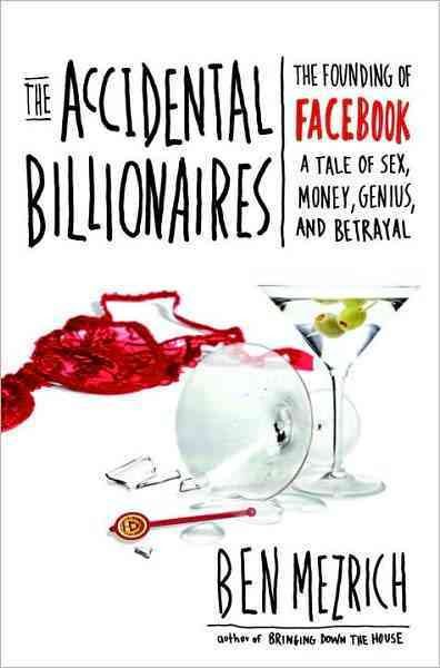 The Accidental Billionaires: The Founding of Facebook: A Tale of Sex, Money, Genius and Betrayal A Tale of Sex, Money, Genius and Betrayal cover