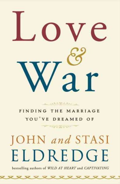 Love and War: Finding the Marriage You've Dreamed Of cover