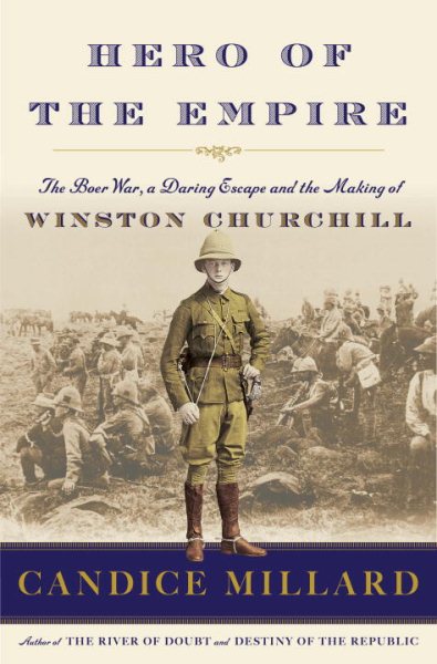 Hero of the Empire: The Boer War, a Daring Escape, and the Making of Winston Churchill cover