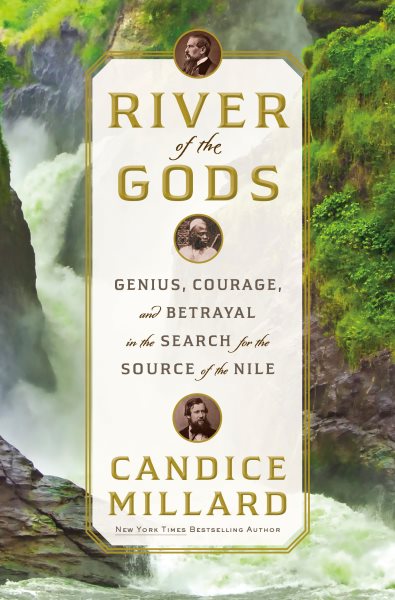 River of the Gods: Genius, Courage, and Betrayal in the Search for the Source of the Nile cover