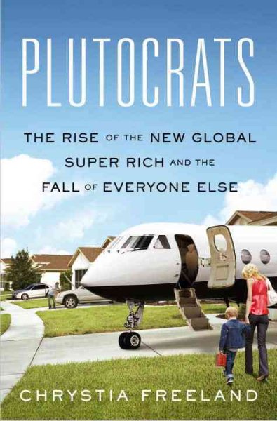 Plutocrats: The Rise of the New Global Super Rich and the Fall of Everyone Else cover