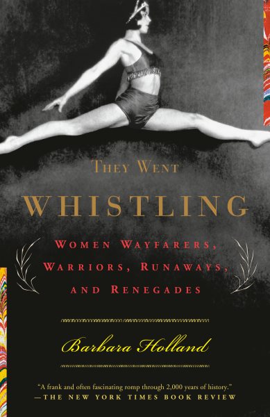 They Went Whistling: Women Wayfarers, Warriors, Runaways, and Renegades cover