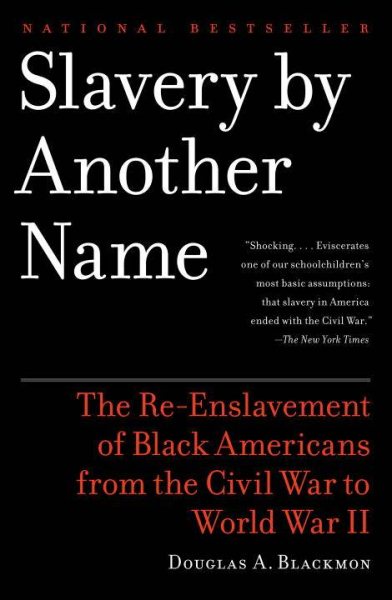 Slavery by Another Name: The Re-Enslavement of Black Americans from the Civil War to World War II cover