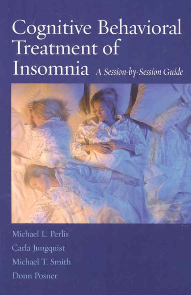 Cognitive Behavioral Treatment of Insomnia: A Session-by-Session Guide cover