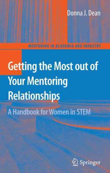 Getting the Most out of Your Mentoring Relationships: A Handbook for Women in STEM (Mentoring in Academia and Industry) cover