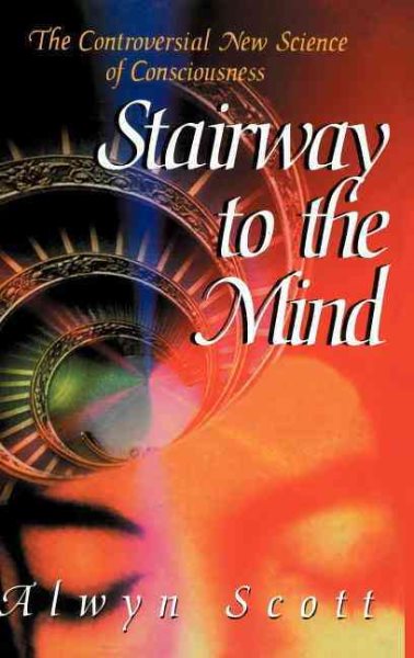 Stairway to the Mind: The Controversial New Science of Consciousness cover