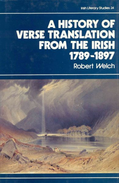 The History of Verse Translation from the Irish 1789-1897 (Volume 24) (Irish Literacy Studies Series, 24)