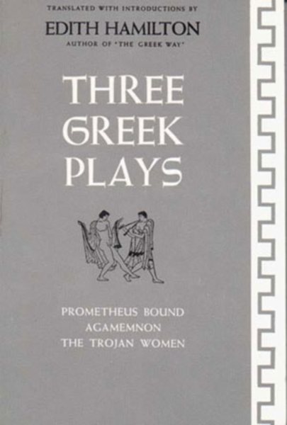 Three Greek Plays: Prometheus Bound / Agamemnon / The Trojan Women cover