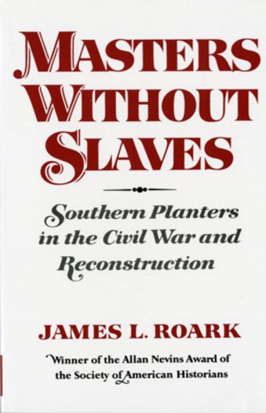 Masters without Slaves: Southern Planters in the Civil War and Reconstruction cover
