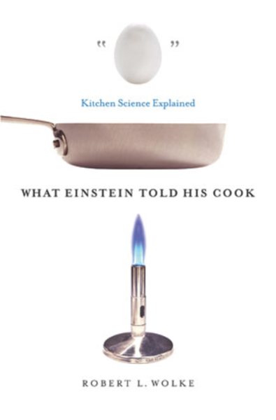 What Einstein Told His Cook: Kitchen Science Explained cover