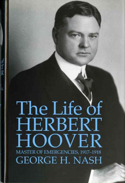 The Life of Herbert Hoover: Master of Emergencies, 1917-1918 cover