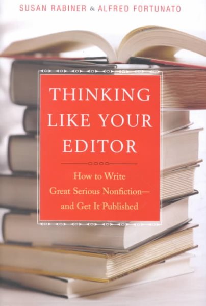 Thinking Like Your Editor: How to Write Great Serious Nonfiction--and Get it Published cover