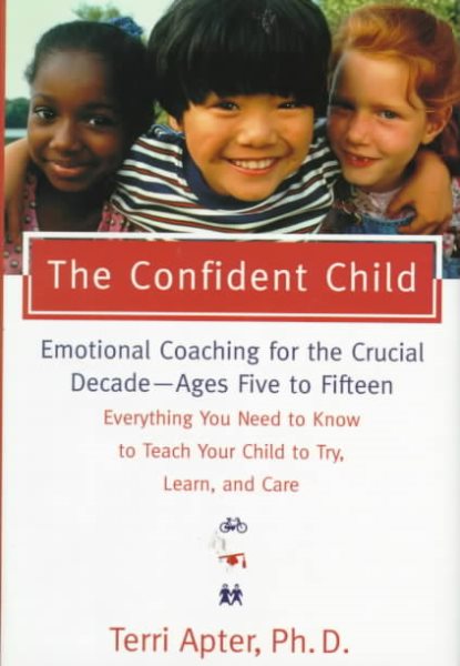 The Confident Child: Raising a Child to Try, Learn, and Care cover