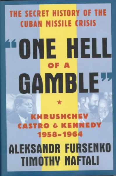 One Hell of a Gamble: Khrushchev, Castro, and Kennedy, 1958-1964 cover