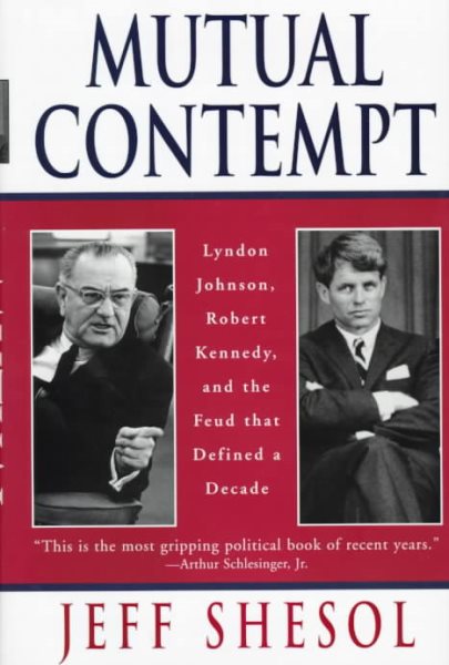 Mutual Contempt: Lyndon Johnson, Robert Kennedy, and the Feud That Defined a Decade cover