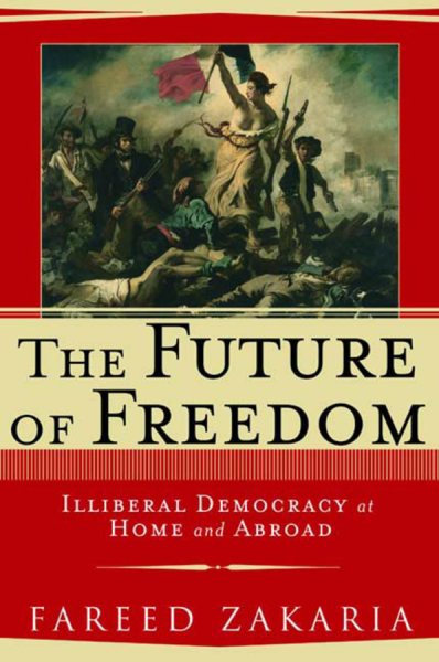 The Future of Freedom: Illiberal Democracy at Home and Abroad cover