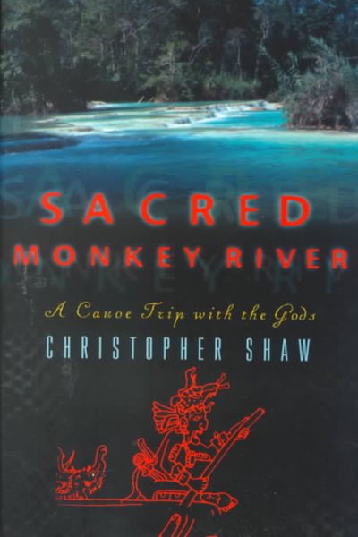 Sacred Monkey River: A Canoe Trip with the Gods cover