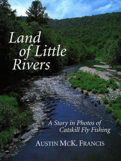 Land of Little Rivers: A Story in Photos of Catskill Fly Fishing cover
