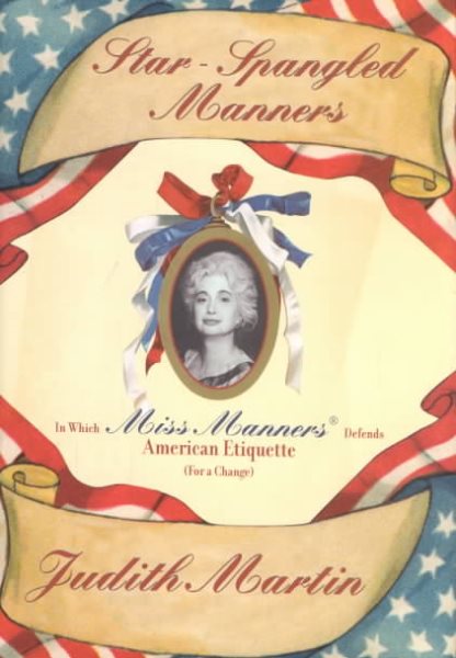 Star-Spangled Manners: In Which Miss Manners Defends American Etiquette (For a Change) cover