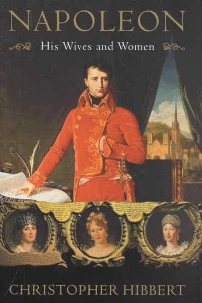 Napoleon: His Wives and Women