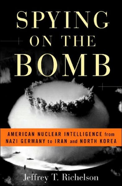 Spying on the Bomb: American Nuclear Intelligence from Nazi Germany to Iran and North Korea cover
