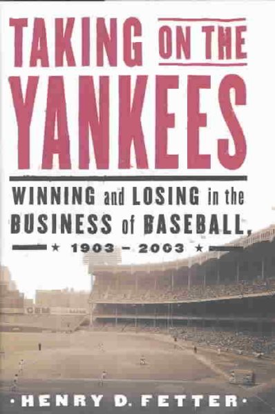 Taking on the Yankees: Winning and Losing in the Business of Baseball, 1903 to 2003 cover