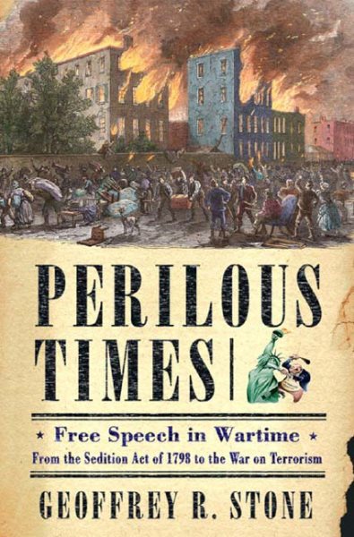 Perilous Times: Free Speech In Wartime : From The Sedition Act Of 1798 To The War On Terrorism cover