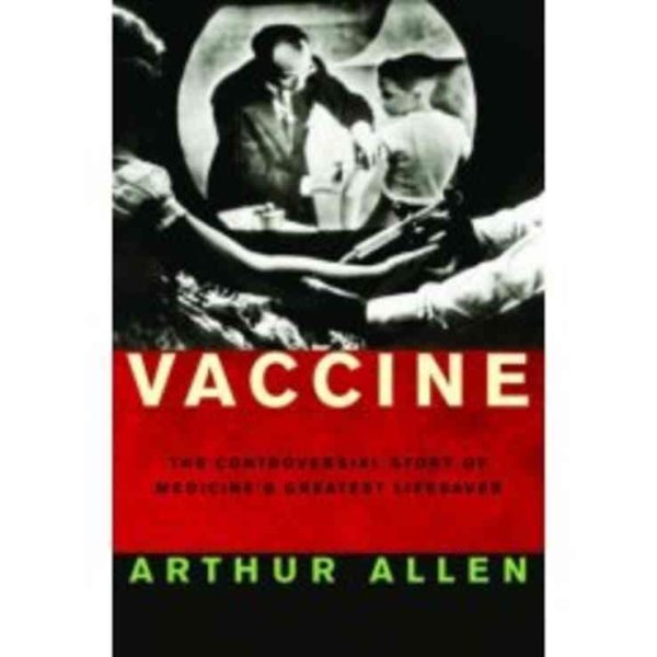 Vaccine: The Controversial Story of Medicine's Greatest Lifesaver cover