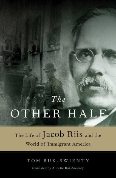 The Other Half: The Life of Jacob Riis and the World of Immigrant America cover