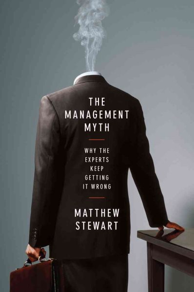 The Management Myth: Why the Experts Keep Getting it Wrong cover